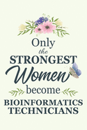 Only The Strongest Women Become Bioinformatics Technicians: Notebook - Diary - Composition - 6x9 - 120 Pages - Cream Paper - Blank Lined Journal Gifts For Bioinformatics Technicians- Thank You Gifts For Female Bioinformatics Technician