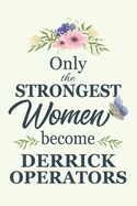 Only The Strongest Women Become Derrick Operators: Notebook - Diary - Composition - 6x9 - 120 Pages - Cream Paper - Blank Lined Journal Gifts For Derrick Operators - Thank You Gifts For Female Derrick Operator