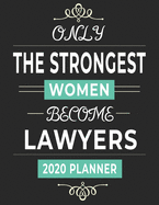 Only the Strongest Women Become Lawyers 2020 Planner: 2-page spread monthly weekly daily planner, Sunday start dated from Jan 1, 2020 to Dec 31, 2020; female lawyer strong women monthly goal setting journal, law school student graduation gift idea