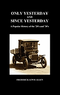 Only Yesterday and Since Yesterday: A Popular History of the '20's and '30's (Hardback)