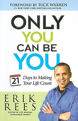 Only You Can Be You: 21 Days to Making Your Life Count - Rees, Erik, and Warren, Rick, D.Min. (Foreword by)