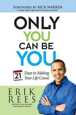 Only You Can Be You: 21 Days to Making Your Life Count - Rees, Erik, and Warren, Rick, D.Min. (Foreword by)