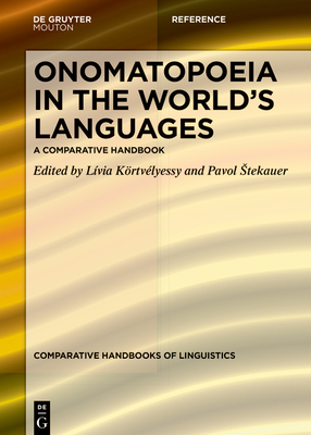 Onomatopoeia in the World's Languages: A Comparative Handbook - Krtvlyessy, Lvia (Editor), and Stekauer, Pavol (Editor)