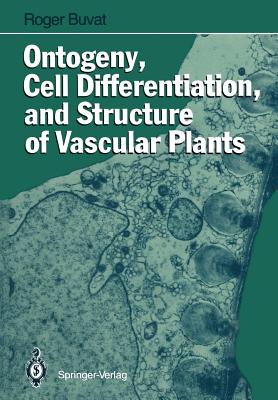 Ontogeny, Cell Differentiation, and Structure of Vascular Plants - Buvat, Roger