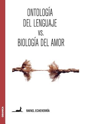 Ontolog?a del lenguaje versus Biolog?a del amor: Sobre la concepci?n de Humberto Maturana - Echeverr?a, Rafael