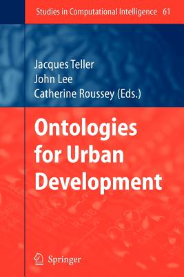 Ontologies for Urban Development - Teller, Jacques (Editor), and Lee, John R. (Editor), and Roussey, Catherine (Editor)