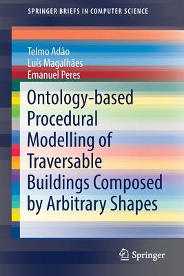 Ontology-based Procedural Modelling of Traversable Buildings Composed by Arbitrary Shapes - Ado, Telmo, and Magalhes, Lus, and Peres, Emanuel