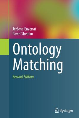 Ontology Matching - Euzenat, Jrme, and Shvaiko, Pavel