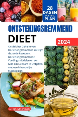 Ontstekingsremmend Dieet: Ontdek het Geheim van Ontstekingsremmend Welzijn: Gezonde Recepten, Ontstekingsremmende Voedingsmiddelen en een Gids om Lichaam te Ontgiften met een Maandelijks Maaltijdplan - Massironi, Giulio