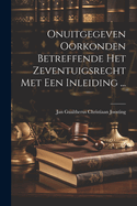 Onuitgegeven Oorkonden Betreffende Het Zeventuigsrecht Met Een Inleiding ...