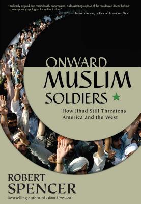 Onward Muslim Soldiers: How Jihad Still Threatens America and the West - Spencer, Robert