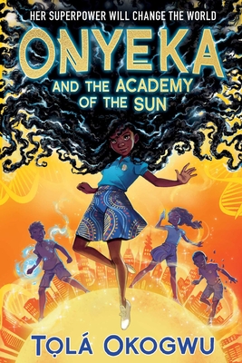 Onyeka and the Academy of the Sun - Okogwu, Tol