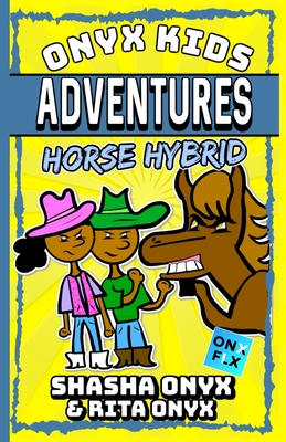 Onyx Kids Adventures: Horse Hybrid - Onyx, Rita, and Onyx, Shasha