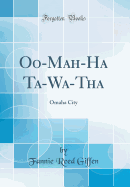 Oo-Mah-Ha Ta-Wa-Tha: Omaha City (Classic Reprint)
