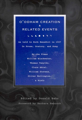 O'Odham Creation and Related Events: As Told to Ruth Benedict in 1927 - Bahr, Donald M, PH.D. (Editor), and Benedict, Ruth, and Babcock, Barbara (Foreword by)
