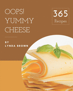 Oops! 365 Yummy Cheese Recipes: From The Yummy Cheese Cookbook To The Table