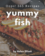 Oops! 365 Yummy Fish Recipes: A Yummy Fish Cookbook You Won't be Able to Put Down