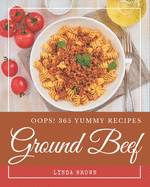 Oops! 365 Yummy Ground Beef Recipes: An One-of-a-kind Yummy Ground Beef Cookbook