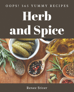 Oops! 365 Yummy Herb and Spice Recipes: Yummy Herb and Spice Cookbook - All The Best Recipes You Need are Here!