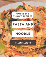 Oops! 365 Yummy Pasta and Noodle Recipes: Explore Yummy Pasta and Noodle Cookbook NOW!