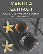Oops! 365 Yummy Vanilla Extract Recipes: A Yummy Vanilla Extract Cookbook that Novice can Cook