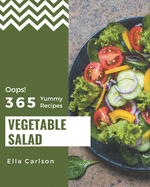 Oops! 365 Yummy Vegetable Salad Recipes: From The Yummy Vegetable Salad Cookbook To The Table