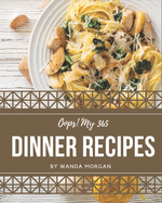 Oops! My 365 Dinner Recipes: Best-ever Dinner Cookbook for Beginners