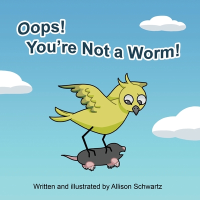 Oops! You're Not a Worm! - Schwartz, Allison L