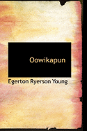 Oowikapun - Young, Egerton Ryerson