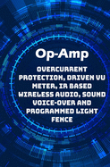 Op-Amp Best Projects: Overcurrent Protection, Driven VU Meter, IR based Wireless Audio, Sound Voice-over and Programmed Light Fence etc...,