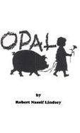 Opal : a new musical adventure : based on the childhood diary of Opal Whiteley (aka Franoise d'Orlans), written at age seven