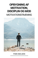 Opbygning af Motivation, Disciplin og Mod (Motivationstrning)