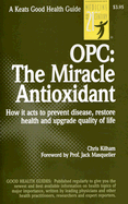 OPC: The Miracle Antioxidant: How It Acts to Prevent Disease, Restore Health and Upgrade Quality of Life