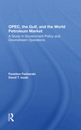 OPEC, The Gulf, And The World Petroleum Market: A Study In Government Policy And Downstream Operations