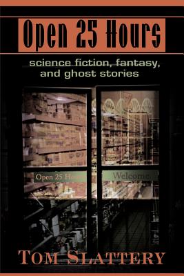 Open 25 Hours: Science Fiction, Fantasy, and Ghost Stories - Slattery, Tom