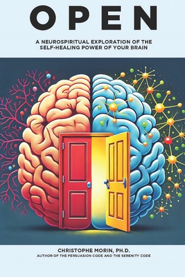 Open: A Neurospiritual Exploration of the Self-Healing Power of Your Brain - Morin, Christophe