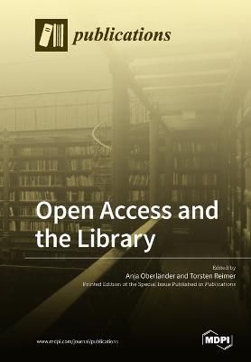 Open Access and the Library - Oberlander, Anja (Guest editor), and Reimer, Torsten (Guest editor)