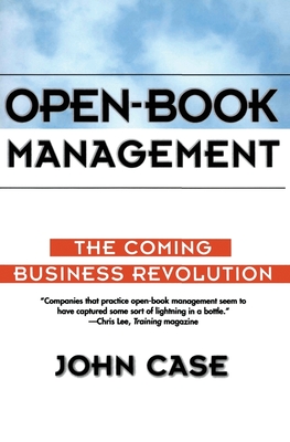 Open-Book Management: The Coming Business Revolution - Case, John