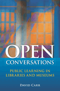 Open Conversations: Public Learning in Libraries and Museums