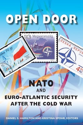 Open Door: NATO and Euro-Atlantic Security After the Cold War - Hamilton, Daniel S (Editor), and Spohr, Kristina (Editor)