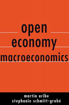 Open Economy Macroeconomics - Uribe, Martn, and Schmitt-Groh, Stephanie