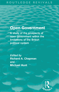 Open Government (Routledge Revivals): A Study of the Prospects of Open Government Within the Limitations of the British Political System