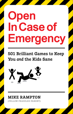 Open In Case of Emergency: 501 Games to Entertain and Keep You and the Kids Sane - Rampton, Mike