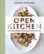 Open Kitchen: Inspired Food for Casual Gatherings: A Cookbook