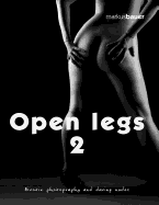 Open Legs 2: Erotic Photography and Daring Nudes