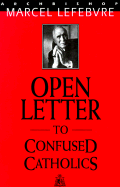 Open Letter to Confused Catholics - Lefebvre, Marcel, and Society of St Pius X (Translated by)