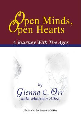 Open Minds, Open Hearts: A Journey with the Ages - Orr, Glenna C, and Allen, Maureen