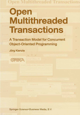 Open Multithreaded Transactions: A Transaction Model for Concurrent Object-Oriented Programming - Kienzle, Jrg