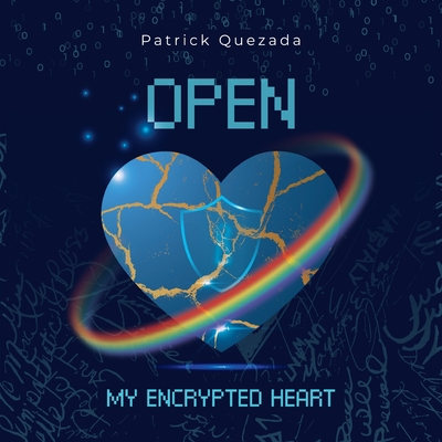 Open My Encrypted Heart - Quezada, Patrick
