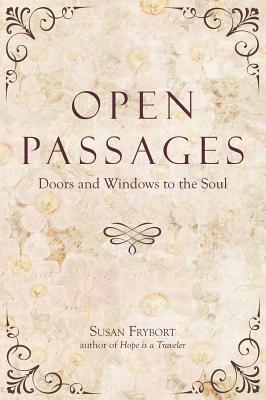 Open Passages: Doors and Windows to the Soul - Susan, Frybort